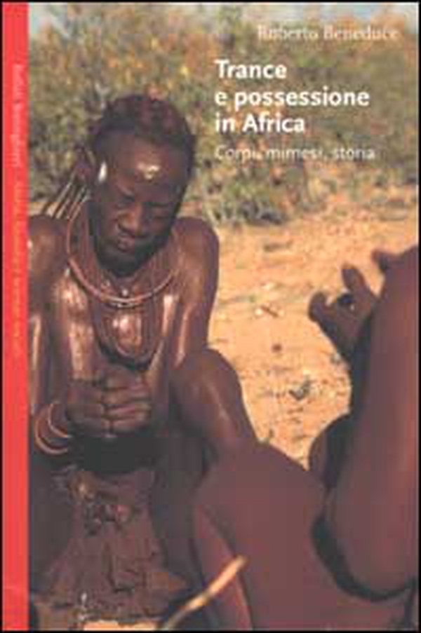 Trance e possessione in Africa. Corpi, mimesi, storia - Librerie.coop Trance e possessione in Africa. Corpi, mimesi, storia - Librerie.coop