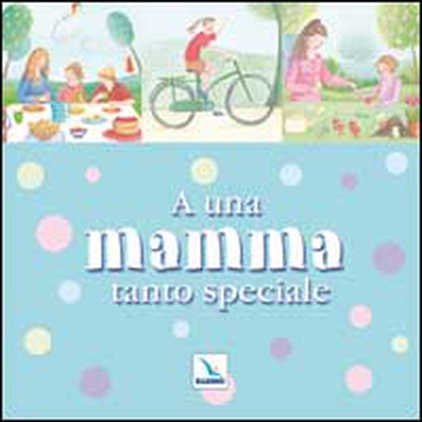 A una mamma tanto speciale - Librerie.coop A una mamma tanto speciale - Librerie.coop