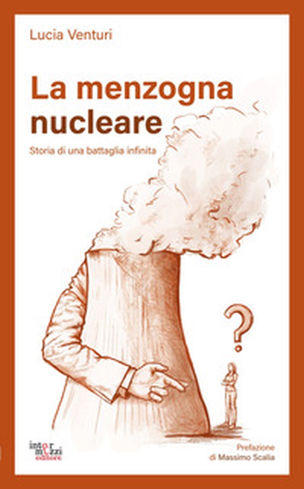 La menzogna nucleare. Storia di una battaglia infinita - Librerie.coop La menzogna nucleare. Storia di una battaglia infinita - Librerie.coop