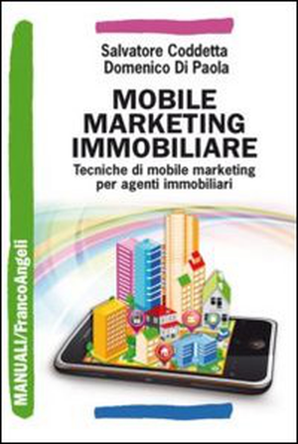 Mobile marketing immobiliare. Tecniche di mobile marketing per agenti immobiliari - Librerie.coop Mobile marketing immobiliare. Tecniche di mobile marketing per agenti immobiliari - Librerie.coop