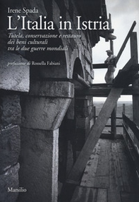 L'Italia in Istria. Tutela, conservazione e restauro dei beni culturali tra le due guerre mondiali - Librerie.coop L'Italia in Istria. Tutela, conservazione e restauro dei beni culturali tra le due guerre mondiali - Librerie.coop