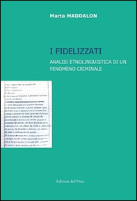 I fidelizzati. Analisi etnolinguistica di un fenomeno criminale - Librerie.coop