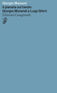 Il pianeta sul tavolo. Giorgio Morandi e Luigi Ghirri - Librerie.coop