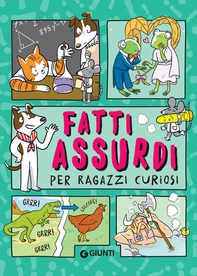 Fatti assurdi per ragazzi curiosi - Librerie.coop