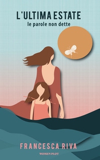 L'ultima estate. Le parole non dette - Librerie.coop
