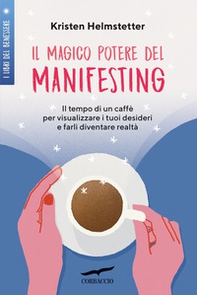Il magico potere del manifesting. Il tempo di un caffè per visualizzare i tuoi desideri e farli diventare realtà - Librerie.coop Il magico potere del manifesting. Il tempo di un caffè per visualizzare i tuoi desideri e farli diventare realtà - Librerie.coop