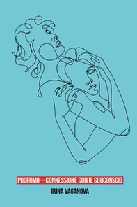 Profumo. Connessione con il subconscio - Librerie.coop