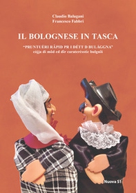 Il bolognese in tasca. Prontuèri rapid pr i détt d Bulaggna. Prontuario rapido per i detti di Bologna - Librerie.coop