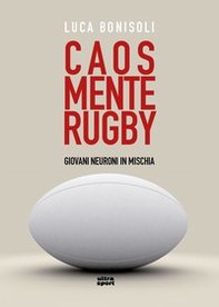 Caos, mente, rugby. Giovani neuroni in mischia - Librerie.coop Caos, mente, rugby. Giovani neuroni in mischia - Librerie.coop