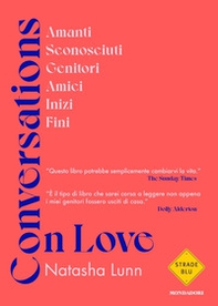 Conversations on love. Amanti, sconosciuti, genitori, amici, inizi, fini - Librerie.coop