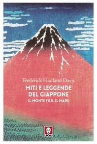 Miti e leggende del Giappone. Il monte Fuji. Il mare - Librerie.coop
