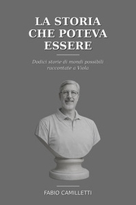 La storia che poteva essere. Dodici storie di mondi possibili raccontate a Viola - Librerie.coop