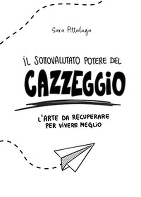 Il sottovalutato potere del cazzeggio. L'arte da recuperare per vivere meglio - Librerie.coop