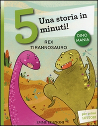 Rex tirannosauro. Una storia in 5 minuti! - Librerie.coop