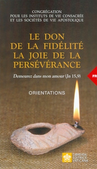 Le don de la fidélté. La joie de la persévérance. Orientations - Librerie.coop