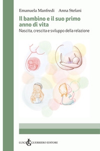 Il bambino e il suo primo anno di vita. Nascita, crescita e sviluppo della relazione - Librerie.coop Il bambino e il suo primo anno di vita. Nascita, crescita e sviluppo della relazione - Librerie.coop