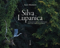 Silva Lupanica. Anima di un bosco friulano-Soul of a friulian forest - Librerie.coop