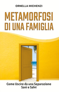 Metamorfosi di una famiglia. Come uscire da una separazione sani e salvi - Librerie.coop