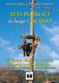 Atti pubblici in luogo osceno. Vicende tragicomiche, usanze e strafalcioni di un terzo di secolo al bar di Quadalto - Librerie.coop