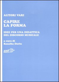 Capire la forma. Idee per una didattica del discorso musicale - Librerie.coop Capire la forma. Idee per una didattica del discorso musicale - Librerie.coop
