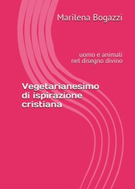 Vegetarianesimo di ispirazione cristiana. Uomo e animali nel disegno divino - Librerie.coop Vegetarianesimo di ispirazione cristiana. Uomo e animali nel disegno divino - Librerie.coop