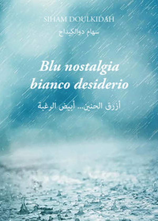 Blu nostalgia bianco desiderio. Testo arabo a fronte - Librerie.coop Blu nostalgia bianco desiderio. Testo arabo a fronte - Librerie.coop