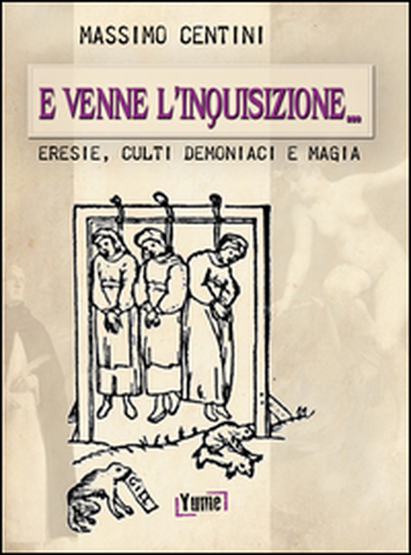 E venne l'inquisizione... Eresie, culti demoniaci e magia - Librerie.coop E venne l'inquisizione... Eresie, culti demoniaci e magia - Librerie.coop