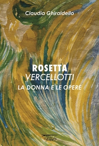 Rosetta Vercellotti. La donna e le opere - Librerie.coop