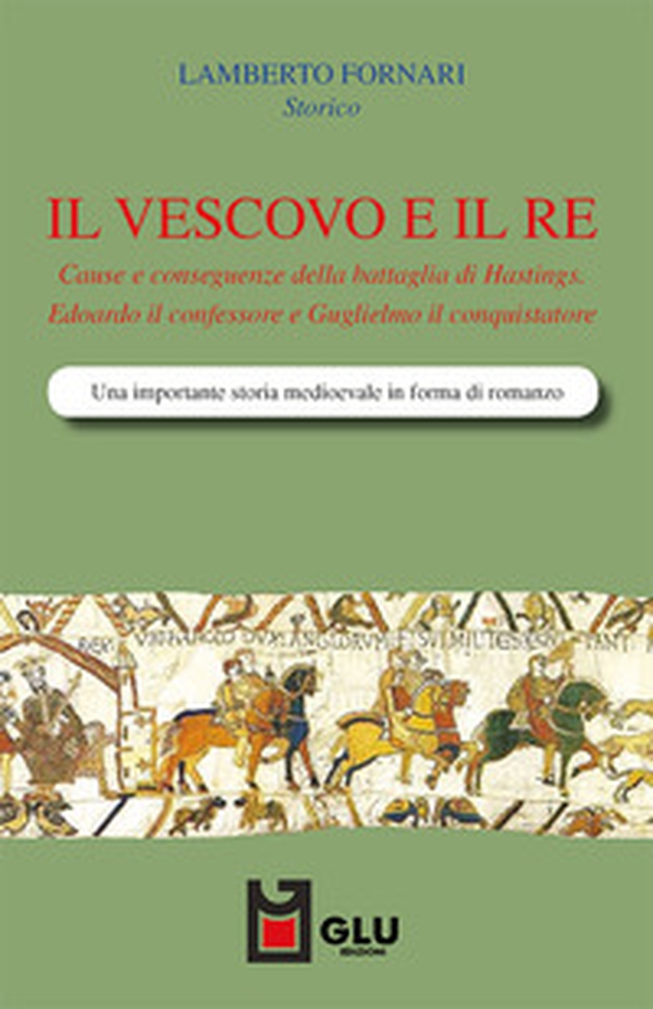 Il vescovo e il re. Cause e conseguenze della battaglia di Hastings. Edoardo il confessore e Guglielmo il conquistatore - Librerie.coop