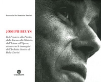 Joseph Beuys. Dal pensiero alla parola, dalla forma alla materia, dall'azione all'opera, attraverso le immagini dell'Archivio Storico di Buby Durini - Librerie.coop
