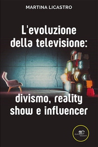 L'evoluzione della televisione: divismo, reality show e influencer - Librerie.coop
