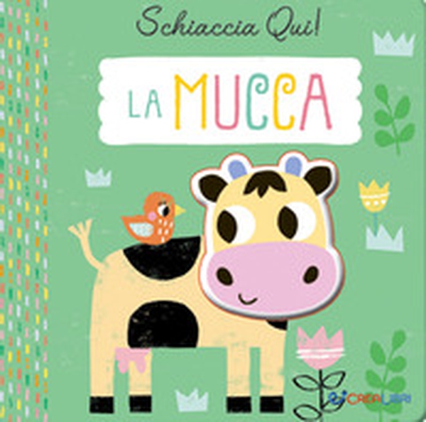 La mucca. Schiaccia qui! - Librerie.coop La mucca. Schiaccia qui! - Librerie.coop