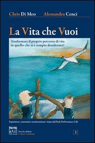 La vita che vuoi. Trasformare il proprio percorso di vita in quello che si è sempre desiderato! - Librerie.coop