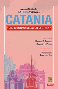 La prima volta a... Catania. Diario intimo della città etnea - Librerie.coop