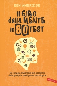 Il giro della mente in 80 test. Un viaggio divertente alla scoperta della propria intelligenza psicologica - Librerie.coop