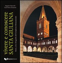 Vivere e conoscere santa Giuliana. Storia, arte, fotografia del complesso monumentale - Librerie.coop
