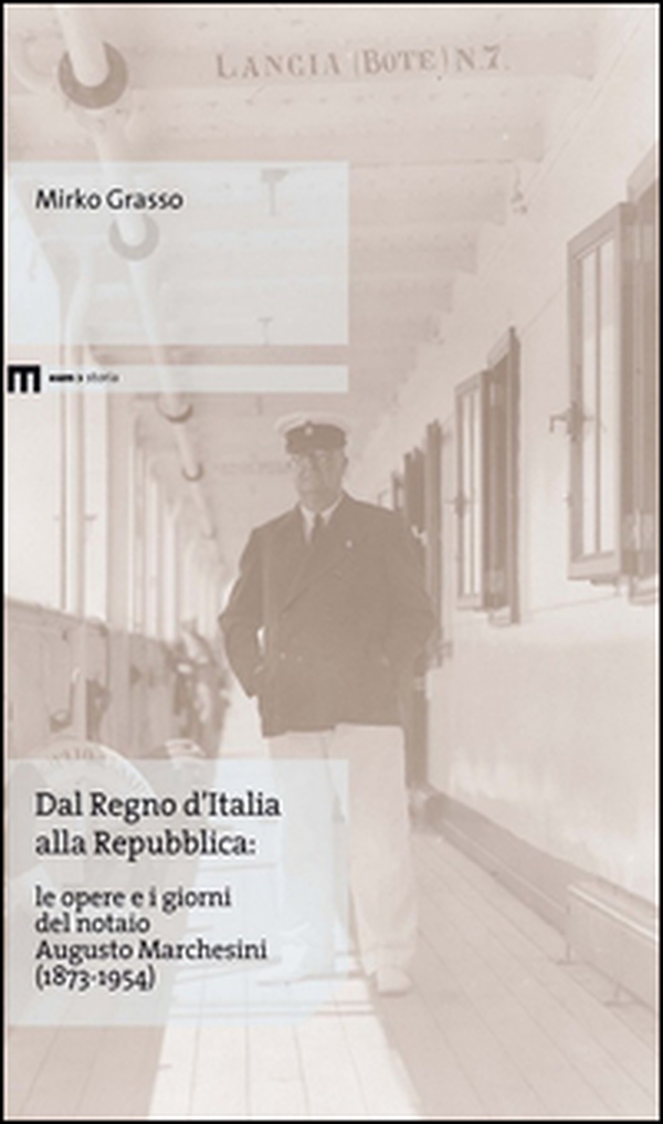 Dal Regno d'Italia alla Repubblica. Le opere e i giorni del notaio Augusto Marchesini (1873-1954) - Librerie.coop Dal Regno d'Italia alla Repubblica. Le opere e i giorni del notaio Augusto Marchesini (1873-1954) - Librerie.coop