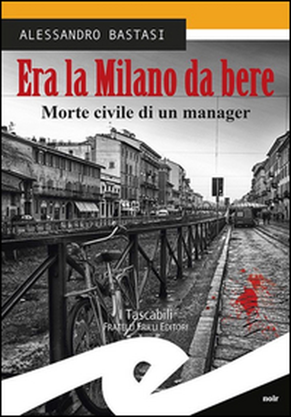 Era la Milano da bere. Morte civile di un manager - Librerie.coop