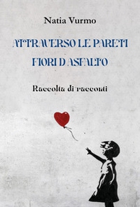 Attraverso le pareti. Fiori d'asfalto - Librerie.coop