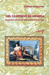 Nel giardino di Armida. Viaggiatori sulla Brenta dalle origini al Gran Tour - Librerie.coop