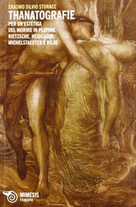 Thanatografie. Per un'estetica del morire in Platone, Nietzsche, Heidegger, Michelstaedter e Rilke - Librerie.coop Thanatografie. Per un'estetica del morire in Platone, Nietzsche, Heidegger, Michelstaedter e Rilke - Librerie.coop