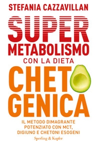 Supermetabolismo con la dieta chetogenica. Il metodo dimagrante potenziato con MCT, digiuno e chetoni esogeni - Librerie.coop
