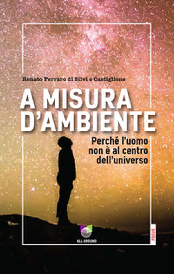 A misura d'ambiente. Perché l'uomo non è al centro dell'universo - Librerie.coop A misura d'ambiente. Perché l'uomo non è al centro dell'universo - Librerie.coop