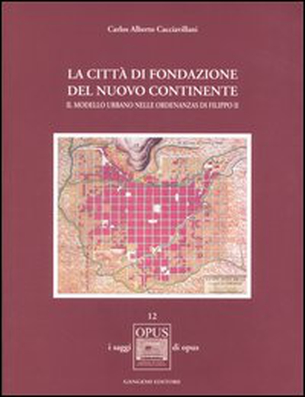 La città di fondazione del nuovo continente. Il modello urbano nelle Ordenanzas di Filippo II - Librerie.coop La città di fondazione del nuovo continente. Il modello urbano nelle Ordenanzas di Filippo II - Librerie.coop