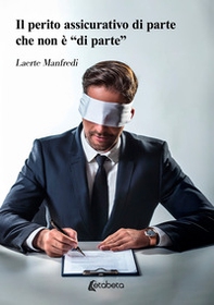 Il perito assicurativo di parte che non è «di parte» - Librerie.coop