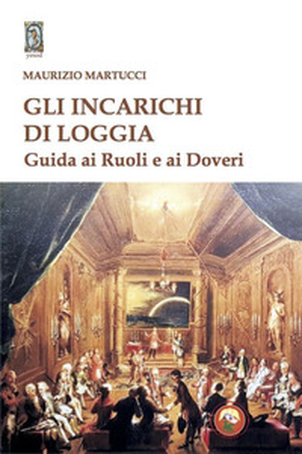 Gli incarichi di loggia. Guida ai ruoli e ai doveri - Librerie.coop Gli incarichi di loggia. Guida ai ruoli e ai doveri - Librerie.coop