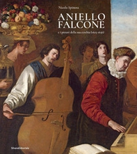 Aniello Falcone e i pittori della sua cerchia (1625-1656) - Librerie.coop