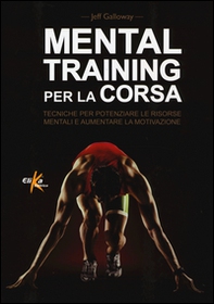 Mental training per la corsa. Tecniche per potenziare le risorse mentali e aumentare la motivazione - Librerie.coop Mental training per la corsa. Tecniche per potenziare le risorse mentali e aumentare la motivazione - Librerie.coop