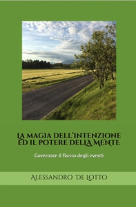 La magia dell'intenzione ed il potere della mente. Governare il flusso degli eventi. Ediz. italiana e inglese - Librerie.coop