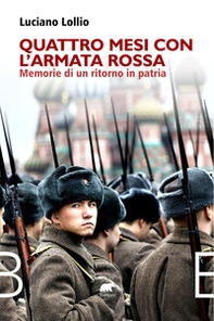 Quattro mesi con l'Armata Rossa. Memorie di un ritorno in patria - Librerie.coop